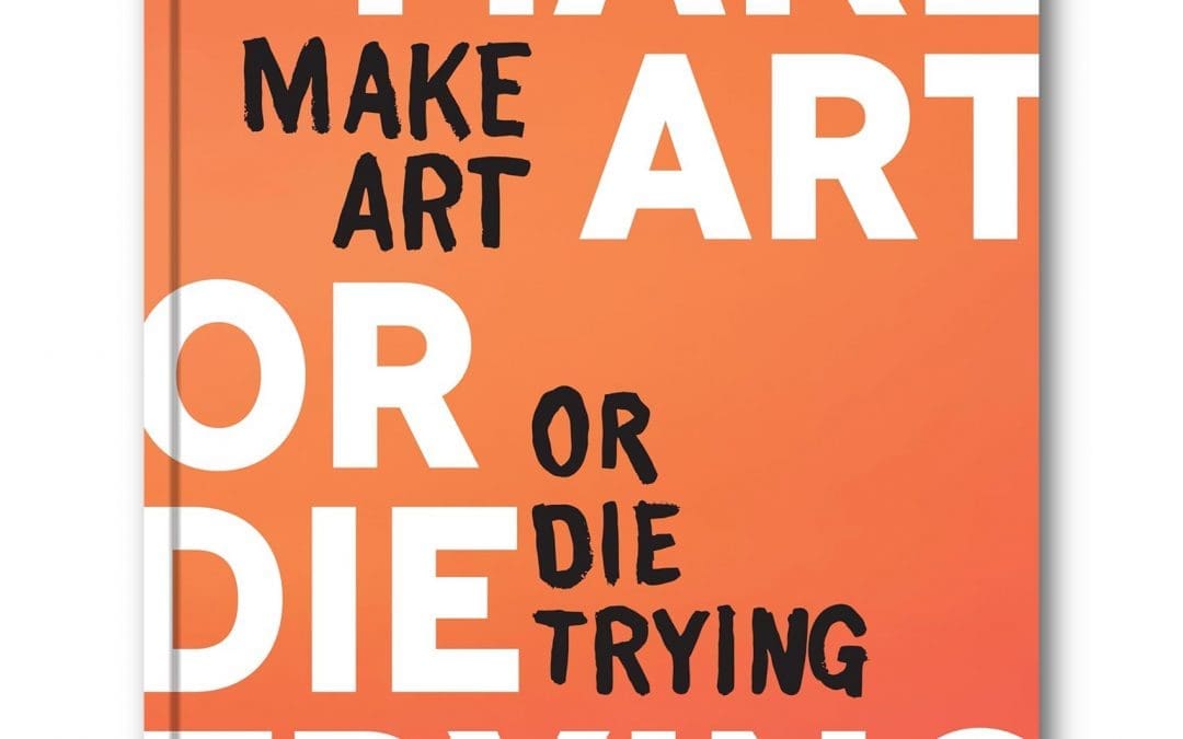 MAKE ART OR DIE TRYING – OUT NOW!